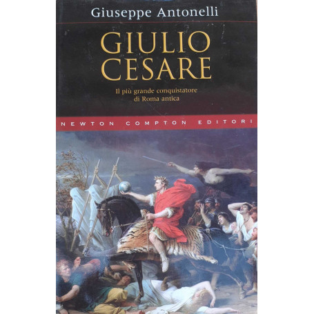 Giulio Cesare. Il più grande conquistatore di Roma antica