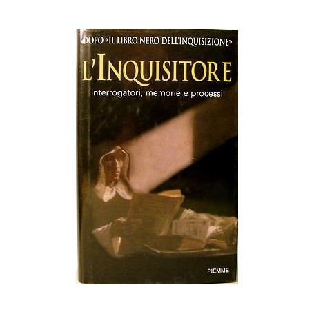 L'inquisitore. Interrogatori memorie e processi