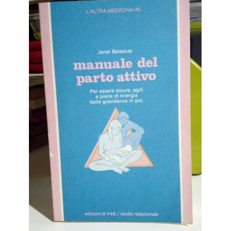 Manuale del parto attivo. Per essere sicure agili e piene di energia dalla gravidanza in poi.