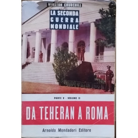 La seconda guerra mondiale. Parte V- Volume II. Da Teheran a Roma