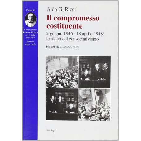 Il compromesso costituente. 2 giugno 1946-18 aprile 1948: le radici del consociativismo