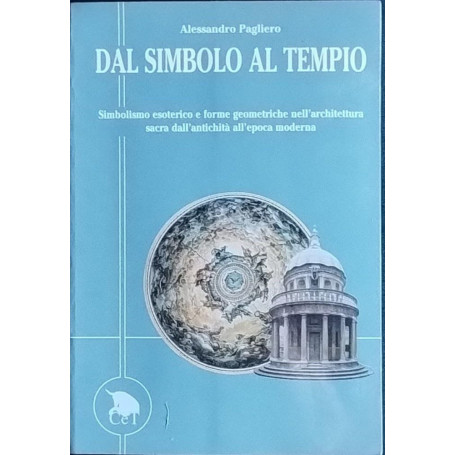 DAL SIMBOLO AL TEMPIO. Simbolo esoterico e forme geometriche nell'architettura sacra dall'antichità all'epoca moderna.