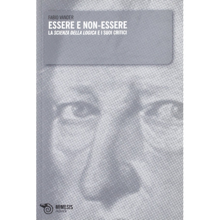 Essere non-essere. La scienza della logica e i suoi critici