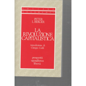 La rivoluzione capitalistica. Prosperità uguaglianza e libertà