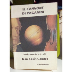 Il cannone di Paganini. Tragi-commedia in tre atti.Librisaggi