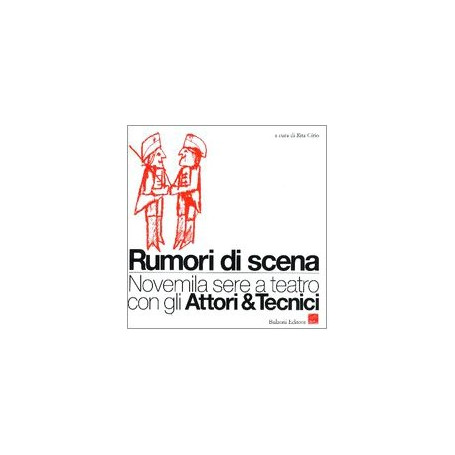 Rumori di scena. Novemila sere a teatro con gli Attori & Tecnici.