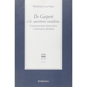 De Gasperi e la «questione socialista». L'anticomunismo democratico el'alternativa riformista