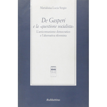 De Gasperi e la «questione socialista». L'anticomunismo democratico el'alternativa riformista
