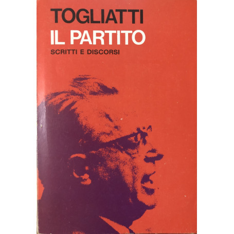 Il partito. Scritti e discorsi.