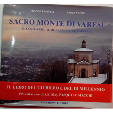 Sacro Monte di Varese. Il Santuario - Il Monastero - Le Cappelle