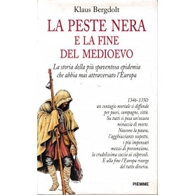 La peste nera e la fine del Medioevo. La storia della più spaventosa epidemia che abbia mai attraversato l'Europa.