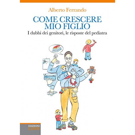 Come crescere mio figlio. I dubbi dei genitori le risposte del pediatra