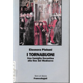 I Tornabuoni. Una famiglia fiorentina alla fine del Medioevo.