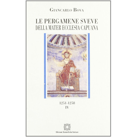 Le pergamene sveve della Mater Ecclesia Capuana (1251-1258) (Vol. 4)