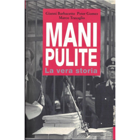 Mani pulite. La vera storia. Da Mario Chiesa a Silvio Berlusconi.