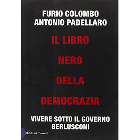 Il libro nero della democrazia. Vivere sotto il governo Berlusconi