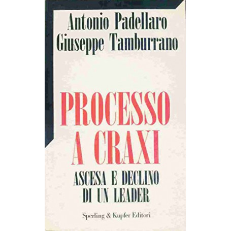 Processo a Craxi. Ascesa e declino di un leader