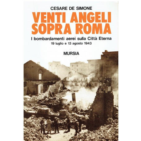 Venti angeli sopra Roma. I bombardamenti aerei sulla città eterna (il 19 luglio e il 13 agosto 1943)