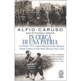 In cerca di una patria. 8 settembre 1943: i ragazzi della generazione sfortunata tornano in guerra al fianco degli Alleati