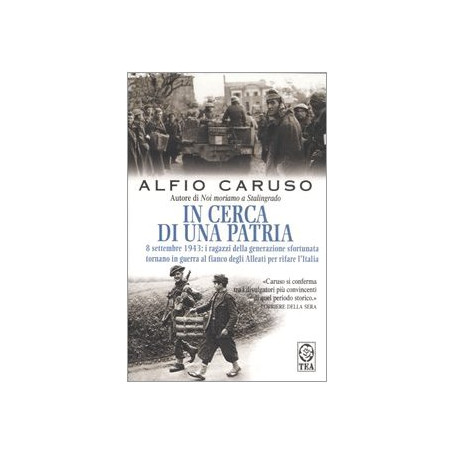 In cerca di una patria. 8 settembre 1943: i ragazzi della generazione sfortunata tornano in guerra al fianco degli Alleati