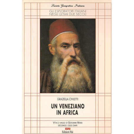 Un veneziano in Africa. Vita e viaggi di Giovanni Miani secondo i suoi diari.