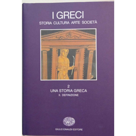 I greci. Storia cultura arte società. Una storia greca. Definizione (Vol. 2/2)