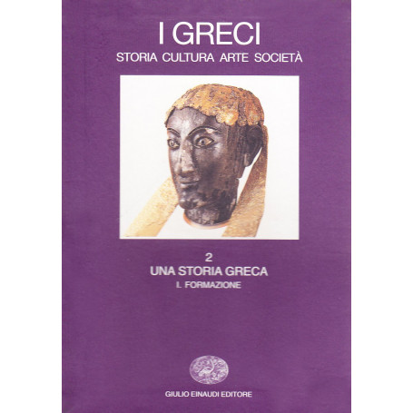I greci. Storia arte cultura società. Una storia greca. Formazione (fino al sec. VI a. C.) (Vol. 2/1)