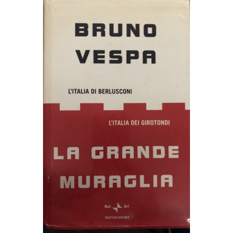 La grande muraglia. L'Italia di Berlusconi. L'Italia dei girotondi