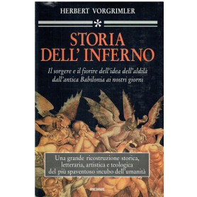 Storia dell'inferno. Il sorgere e il fiorire dell'idea dell'aldilà come tormento eterno dall'antica Babilonia ai nostri giorni