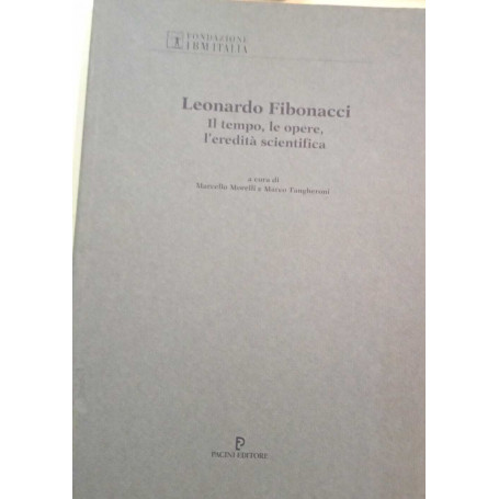 Leonardo Fibonacci. Il tempo le opere l'eredità scientifica