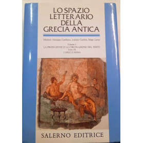 Lo spazio letterario della Grecia antica. La produzione e la circolazione del testo. I greci e Roma Vol. 1/3