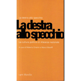 La destra allo specchio. La cultura politica di Alleanza Nazionale.