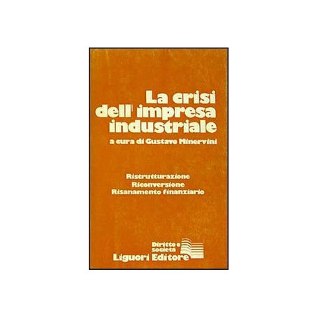 La crisi dell'impresa industriale. Ristrutturazione riconversione risanamento finanziario.