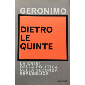 Dietro le quinte. La crisi della politica nella Seconda Repubblica.