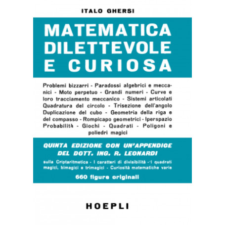 Matematica dilettevole e curiosa: Quinta edizione con un'appendice del dott. Ing. R. Leonardi