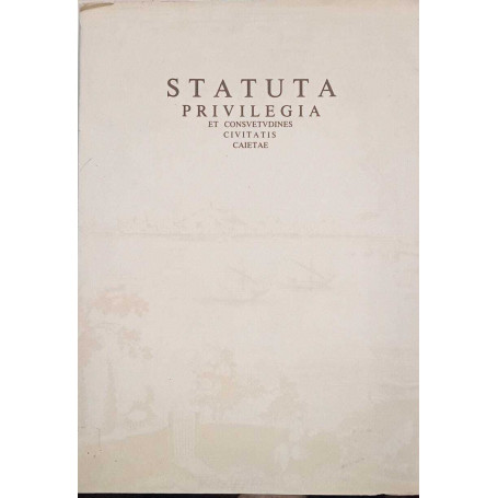 Statuta privilegia et consuetudines civitatis caietae (ristampa anastatica)
