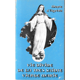 Vie divine de la tres Sainte Vierge Marie.