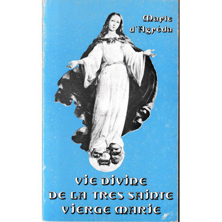 Vie divine de la tres Sainte Vierge Marie.