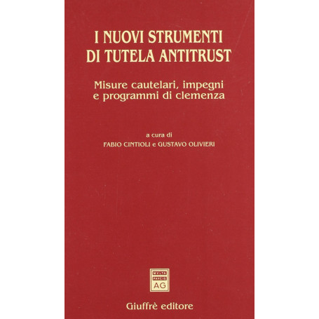 I nuovi strumenti di tutela antitrust. Misure cautelari impegni e programmi di clemenza.