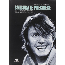 Smisurate preghiere. Sulla cattiva strada con Fabrizio De André.Librisaggi