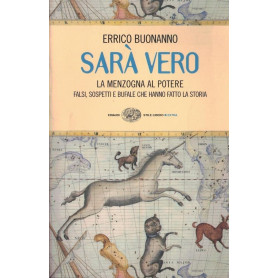 Sarà vero. La menzogna al potere. Falsi sospetti e bufale che hanno fatto la storia.