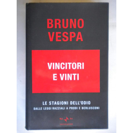 Vincitori e vinti. Le stagioni dell'odio. Dalle leggi razziali a Prodi e Berlusconi.