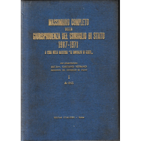 Massimario completo della giurisprudenza del Consiglio di Stato 1967-1971. I: A-INS.