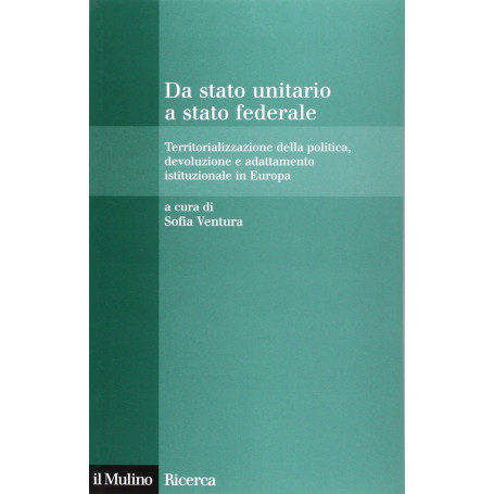 Da stato unitario a stato federale. Territorializzazione della politica devoluzione e adattamento istituzionale in Europa