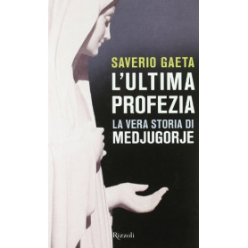 L'ultima profezia. La vera storia di Medjugorje.