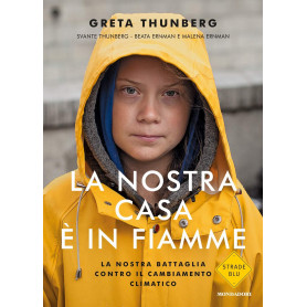 La nostra casa è in fiamme. La nostra battaglia contro il cambiamento climatico.Librisaggi