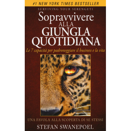 Sopravvivere alla giungla quotidiana. Le 7 capacità per padroneggiare il business e la vita.