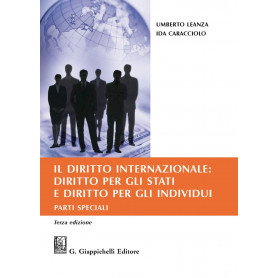 Il diritto internazionale: diritto per gli Stati e diritto per gli individui. Parti speciali.