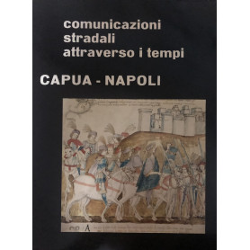 Comunicazioni stradali attraverso i tempi. Capua-Napoli.