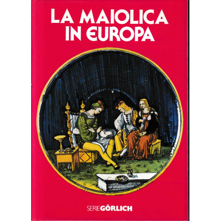 La maiolica in Europa.